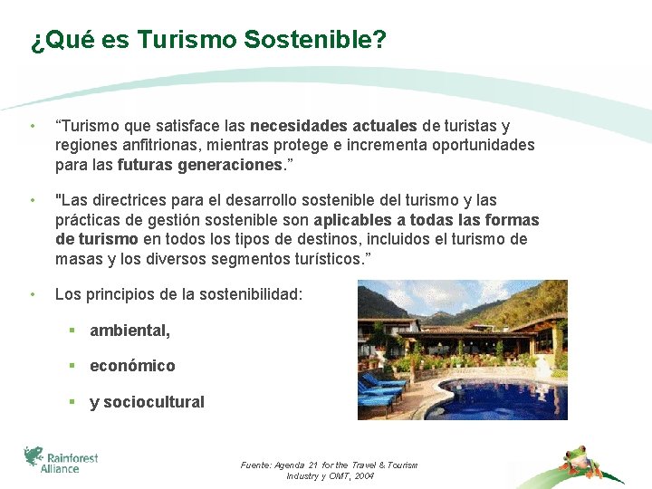 ¿Qué es Turismo Sostenible? • “Turismo que satisface las necesidades actuales de turistas y