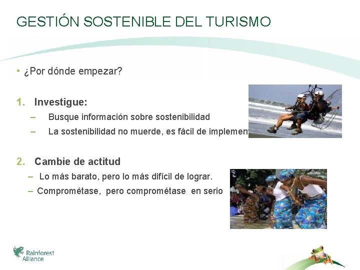 GESTIÓN SOSTENIBLE DEL TURISMO • ¿Por dónde empezar? 1. Investigue: – Busque información sobre