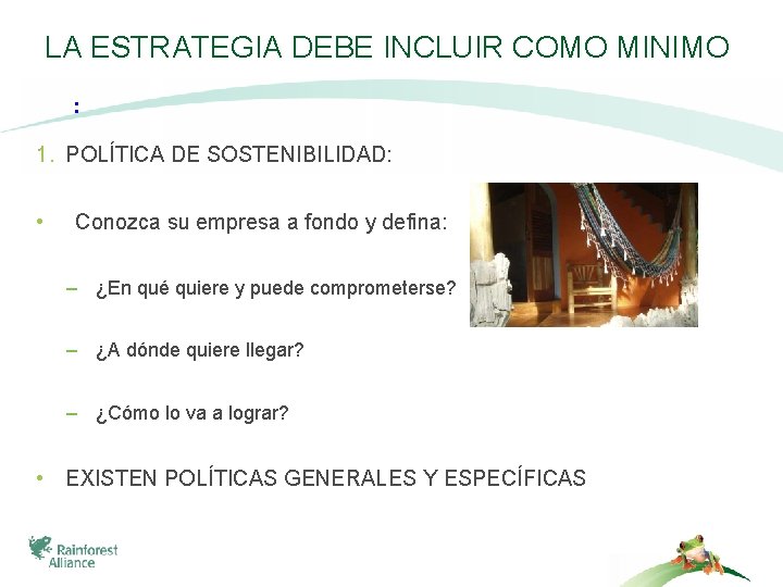 LA ESTRATEGIA DEBE INCLUIR COMO MINIMO : 1. POLÍTICA DE SOSTENIBILIDAD: • Conozca su