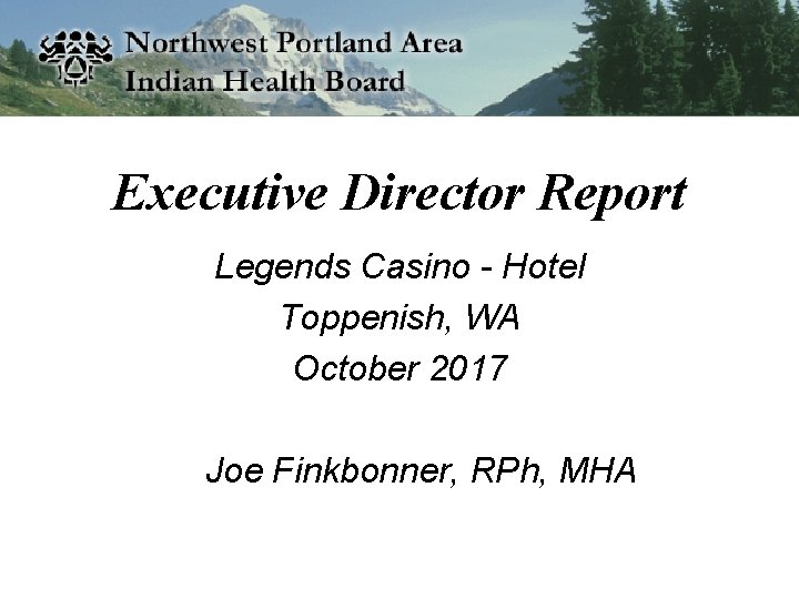 Executive Director Report Legends Casino - Hotel Toppenish, WA October 2017 Joe Finkbonner, RPh,