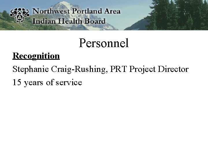 Personnel Recognition Stephanie Craig-Rushing, PRT Project Director 15 years of service 
