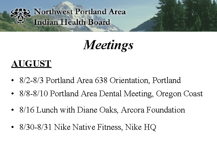 Meetings AUGUST • 8/2 -8/3 Portland Area 638 Orientation, Portland • 8/8 -8/10 Portland