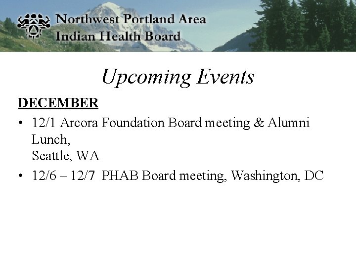 Upcoming Events DECEMBER • 12/1 Arcora Foundation Board meeting & Alumni Lunch, Seattle, WA