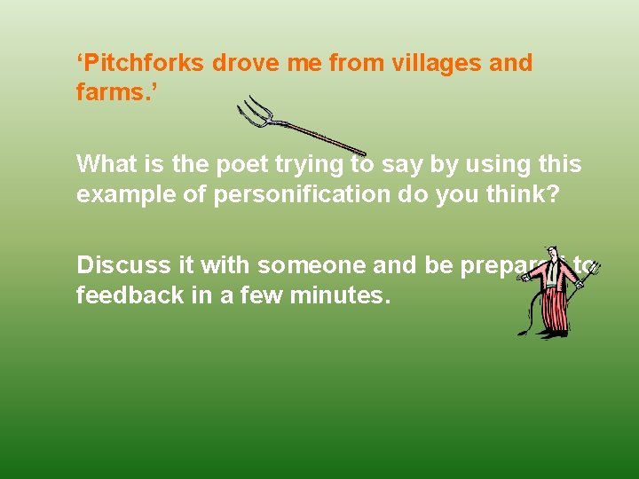 ‘Pitchforks drove me from villages and farms. ’ What is the poet trying to