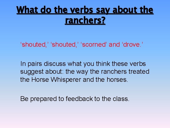 What do the verbs say about the ranchers? ‘shouted, ’ ‘scorned’ and ‘drove. ’