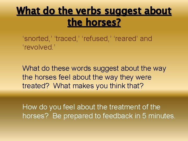 What do the verbs suggest about the horses? ‘snorted, ’ ‘traced, ’ ‘refused, ’