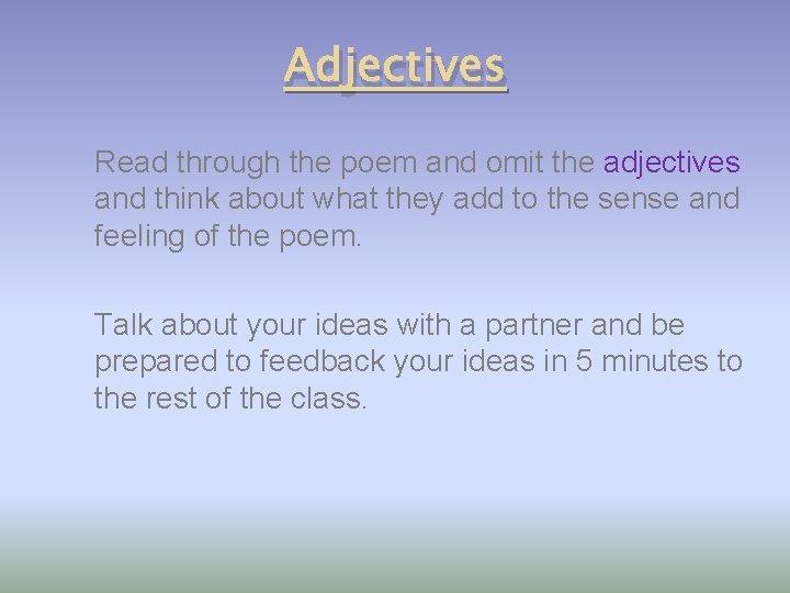 Adjectives Read through the poem and omit the adjectives and think about what they