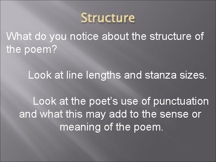 Structure What do you notice about the structure of the poem? Look at line