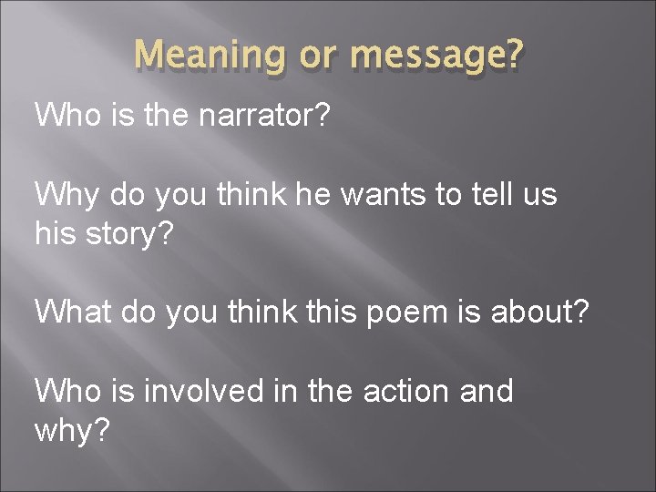 Meaning or message? Who is the narrator? Why do you think he wants to