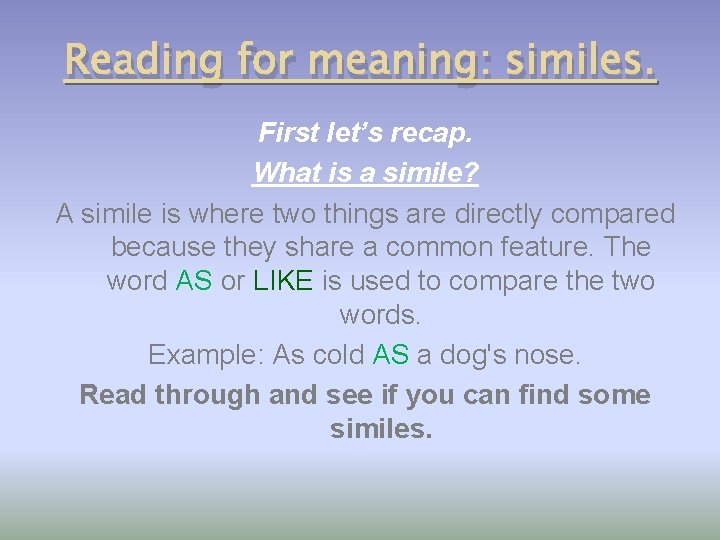 Reading for meaning: similes. First let’s recap. What is a simile? A simile is