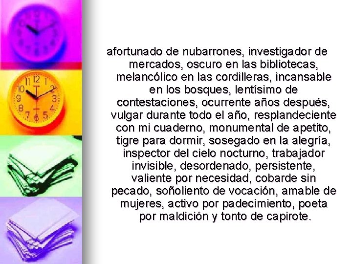 afortunado de nubarrones, investigador de mercados, oscuro en las bibliotecas, melancólico en las cordilleras,