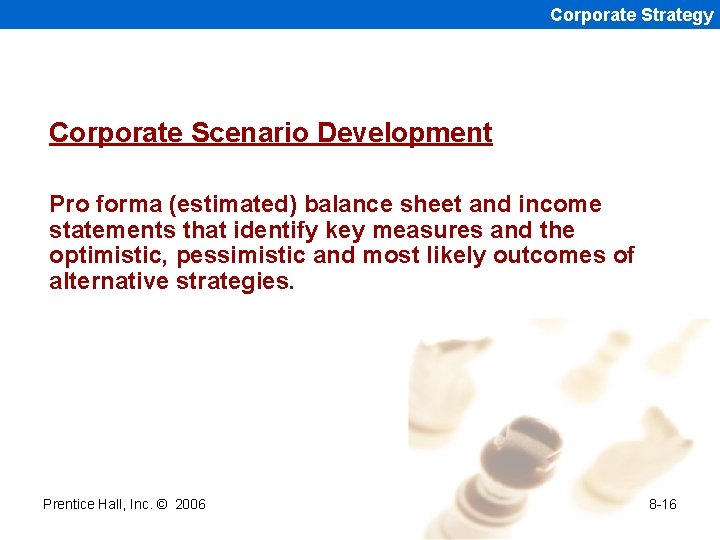 Corporate Strategy Corporate Scenario Development Pro forma (estimated) balance sheet and income statements that