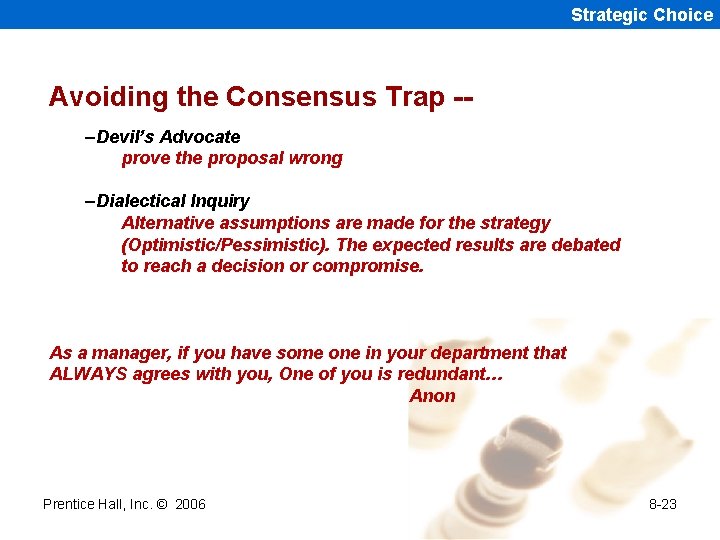 Strategic Choice Avoiding the Consensus Trap -–Devil’s Advocate prove the proposal wrong –Dialectical Inquiry