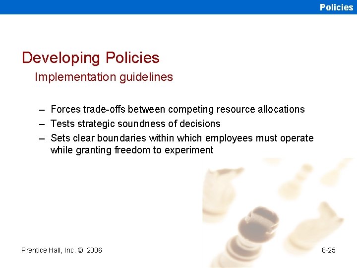 Policies Developing Policies Implementation guidelines – Forces trade-offs between competing resource allocations – Tests