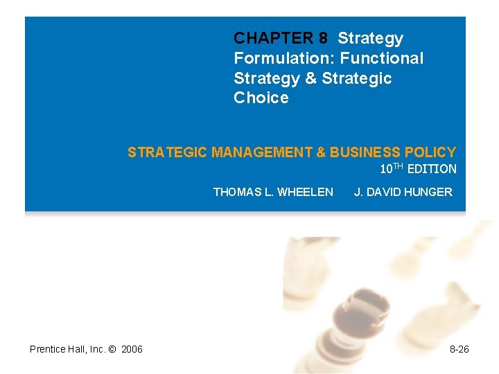 CHAPTER 8 Strategy Formulation: Functional Strategy & Strategic Choice STRATEGIC MANAGEMENT & BUSINESS POLICY