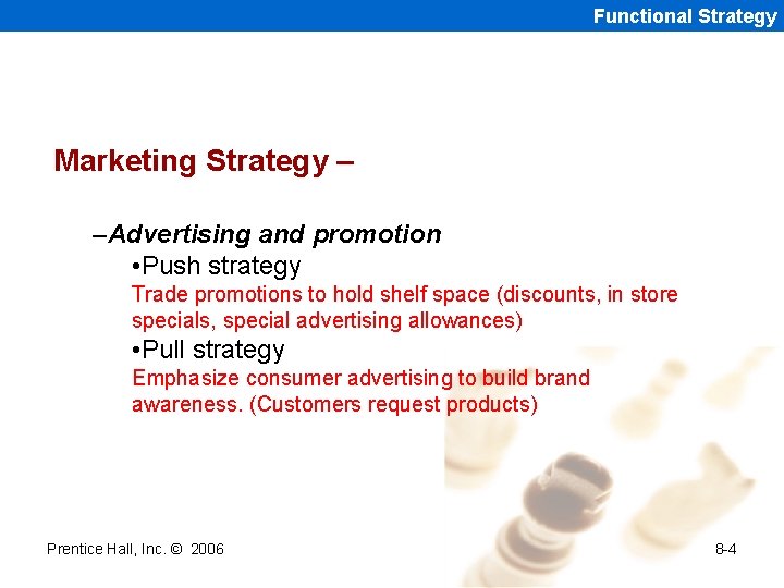 Functional Strategy Marketing Strategy – –Advertising and promotion • Push strategy Trade promotions to