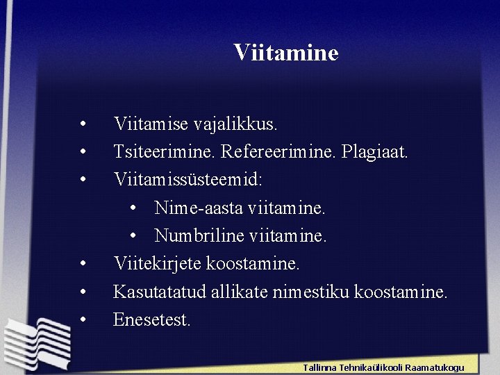 Viitamine • • • Viitamise vajalikkus. Tsiteerimine. Refereerimine. Plagiaat. Viitamissüsteemid: • Nime-aasta viitamine. •