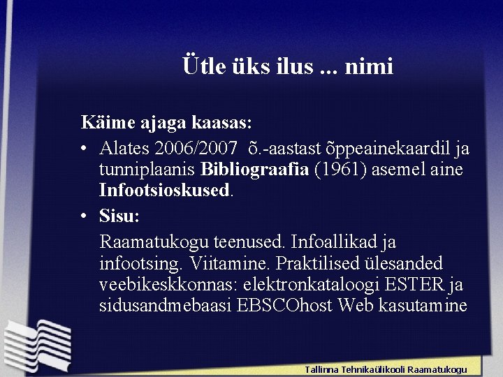 Ütle üks ilus. . . nimi Käime ajaga kaasas: • Alates 2006/2007 õ. -aastast