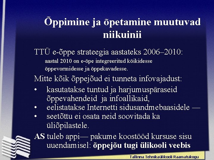 Õppimine ja õpetamine muutuvad niikuinii TTÜ e-õppe strateegia aastateks 2006– 2010: aastal 2010 on