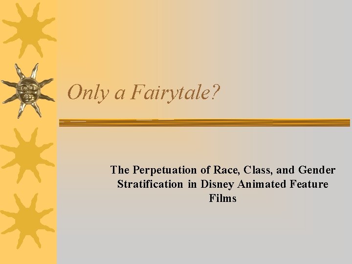 Only a Fairytale? The Perpetuation of Race, Class, and Gender Stratification in Disney Animated