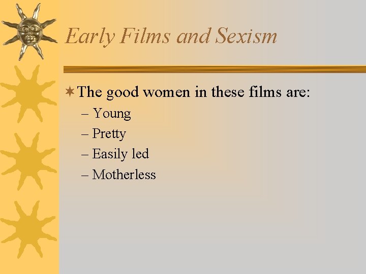 Early Films and Sexism ¬The good women in these films are: – Young –