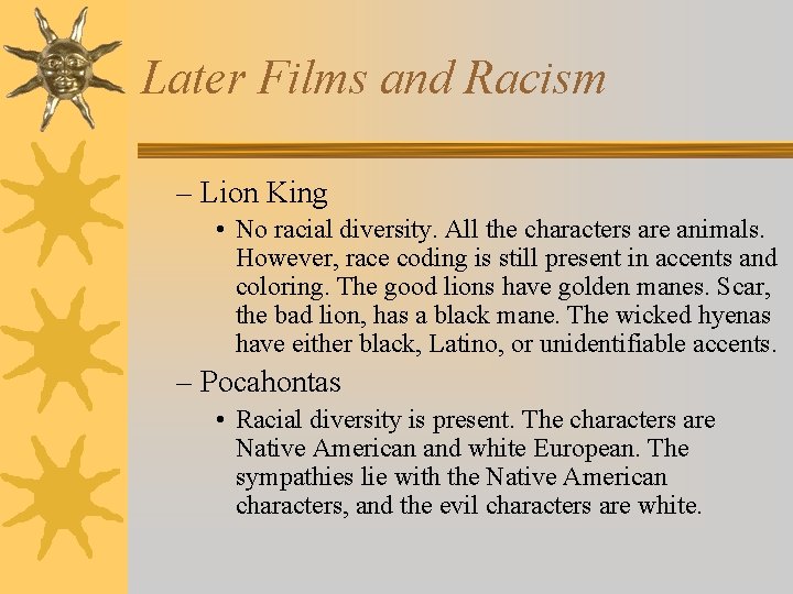 Later Films and Racism – Lion King • No racial diversity. All the characters