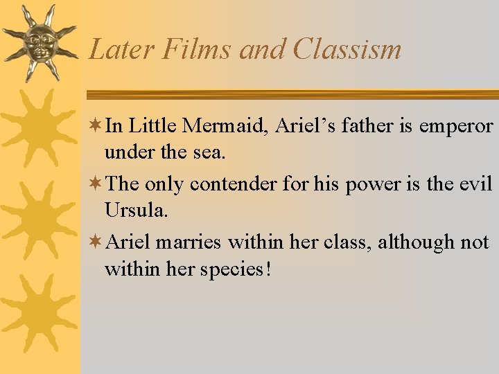 Later Films and Classism ¬In Little Mermaid, Ariel’s father is emperor under the sea.