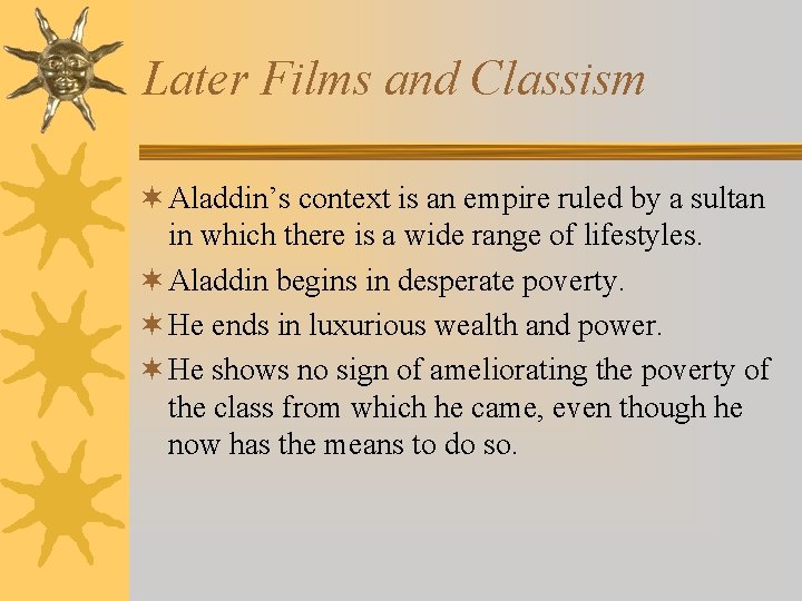 Later Films and Classism ¬ Aladdin’s context is an empire ruled by a sultan