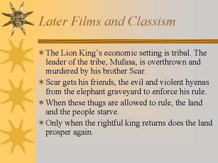 Later Films and Classism ¬ The Lion King’s economic setting is tribal. The leader