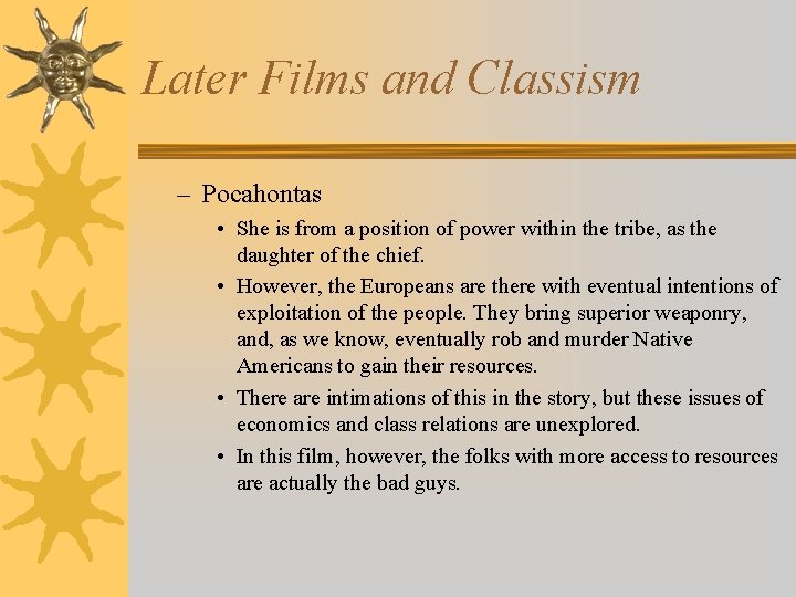 Later Films and Classism – Pocahontas • She is from a position of power