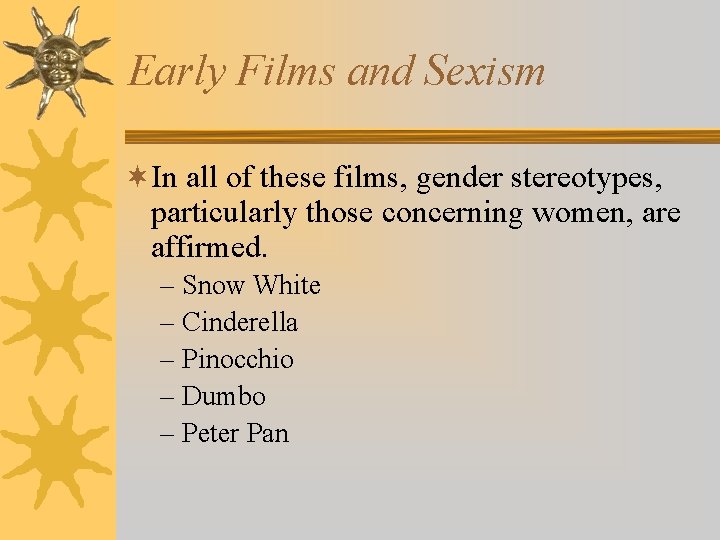 Early Films and Sexism ¬In all of these films, gender stereotypes, particularly those concerning