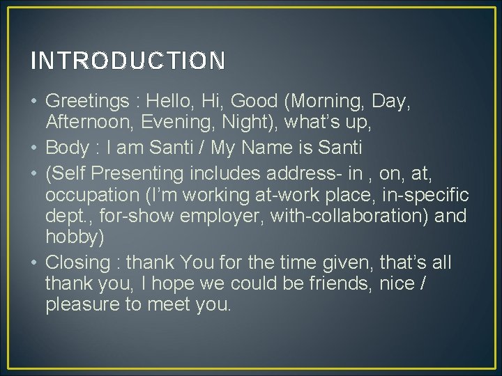 INTRODUCTION • Greetings : Hello, Hi, Good (Morning, Day, Afternoon, Evening, Night), what’s up,