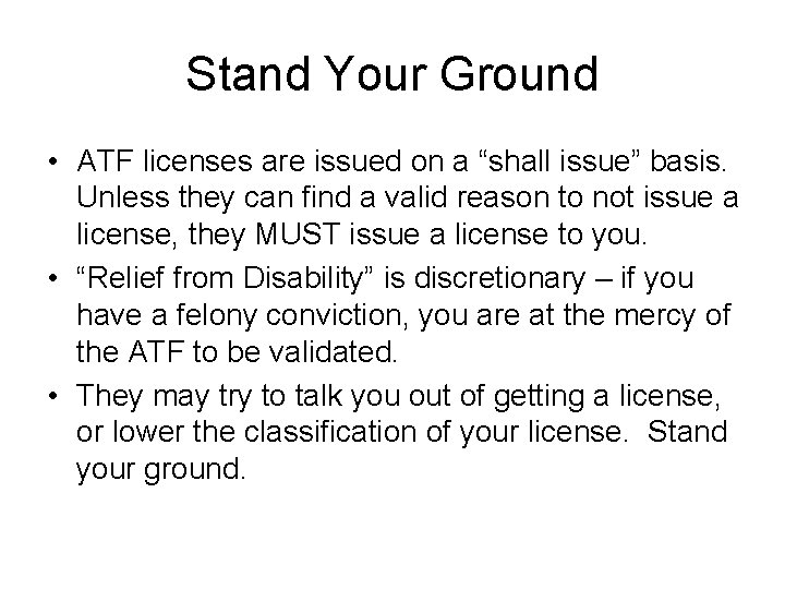 Stand Your Ground • ATF licenses are issued on a “shall issue” basis. Unless