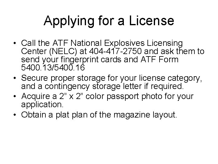 Applying for a License • Call the ATF National Explosives Licensing Center (NELC) at