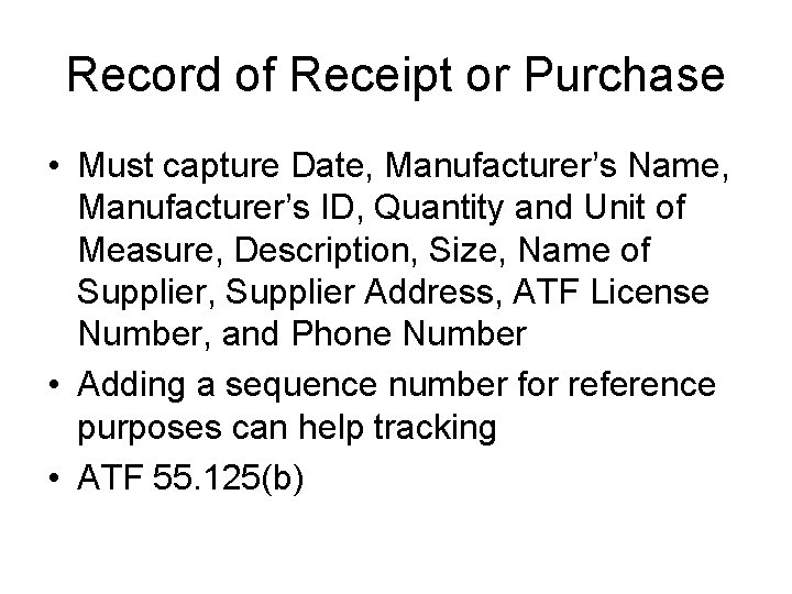 Record of Receipt or Purchase • Must capture Date, Manufacturer’s Name, Manufacturer’s ID, Quantity