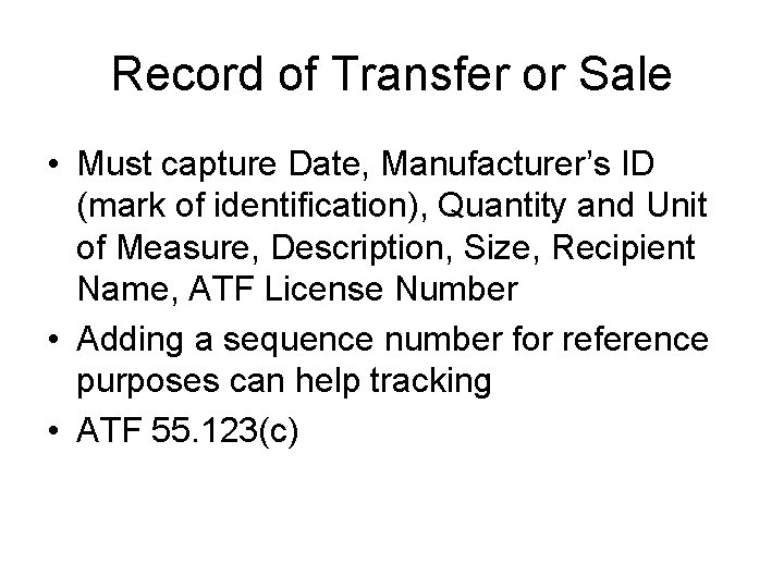 Record of Transfer or Sale • Must capture Date, Manufacturer’s ID (mark of identification),