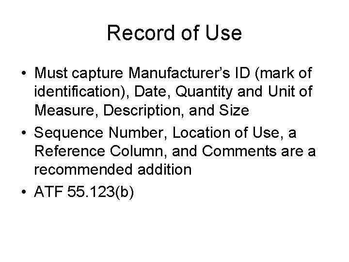 Record of Use • Must capture Manufacturer’s ID (mark of identification), Date, Quantity and