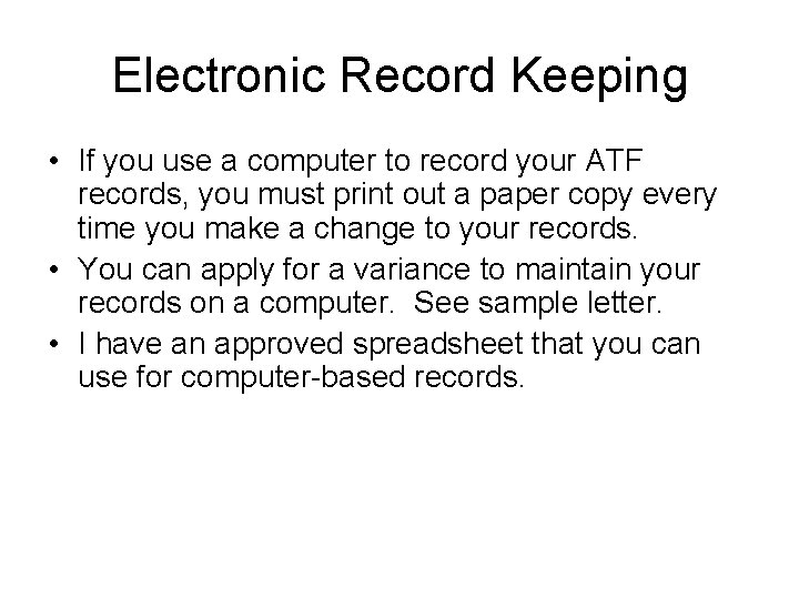 Electronic Record Keeping • If you use a computer to record your ATF records,