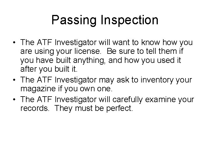 Passing Inspection • The ATF Investigator will want to know how you are using