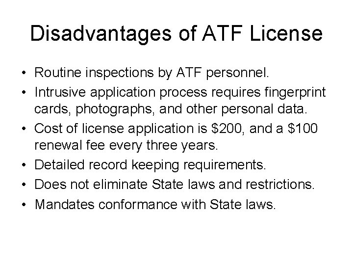 Disadvantages of ATF License • Routine inspections by ATF personnel. • Intrusive application process