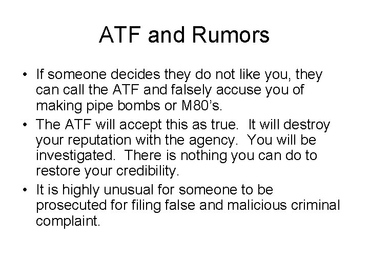 ATF and Rumors • If someone decides they do not like you, they can