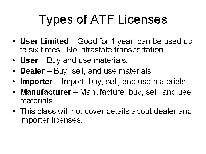 Types of ATF Licenses • User Limited – Good for 1 year, can be