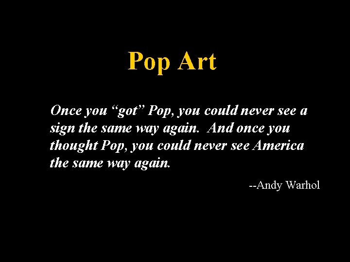 Pop Art Once you “got” Pop, you could never see a sign the same