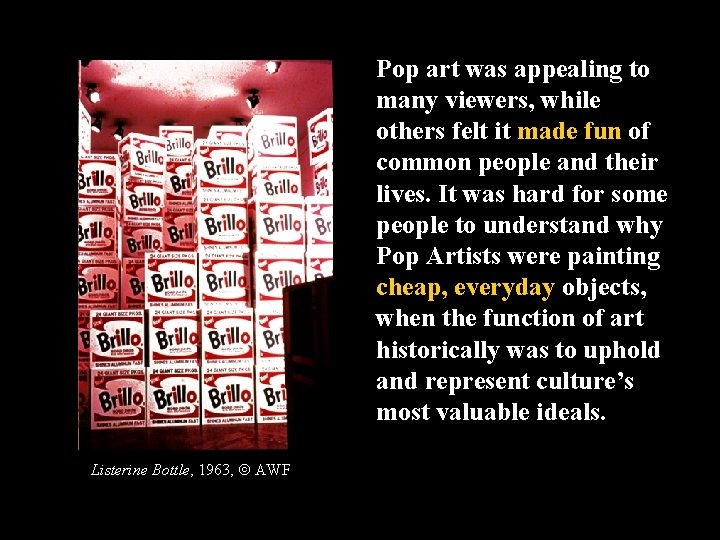 Pop art was appealing to many viewers, while others felt it made fun of