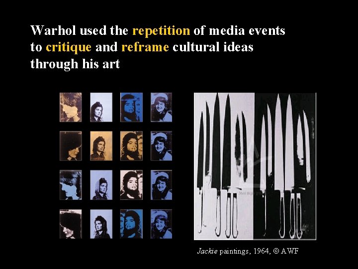 Warhol used the repetition of media events to critique and reframe cultural ideas through