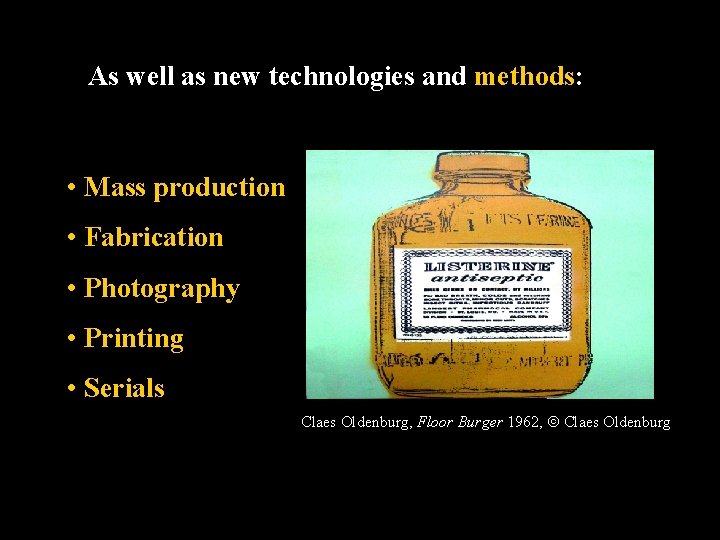 As well as new technologies and methods: • Mass production • Fabrication • Photography