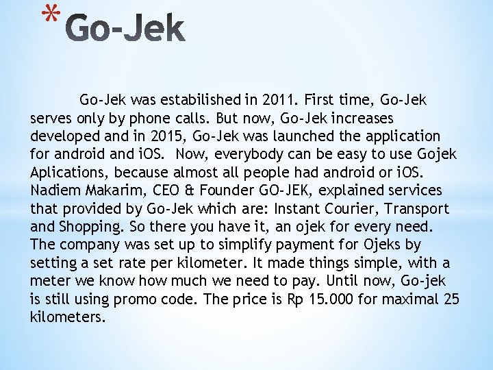 * Go-Jek was estabilished in 2011. First time, Go-Jek serves only by phone calls.