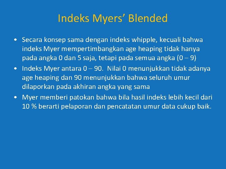 Indeks Myers’ Blended • Secara konsep sama dengan indeks whipple, kecuali bahwa indeks Myer Indeks Myers’ Blended • Secara konsep sama dengan indeks whipple, kecuali bahwa indeks Myer