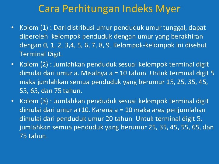 Cara Perhitungan Indeks Myer • Kolom (1) : Dari distribusi umur penduduk umur tunggal, Cara Perhitungan Indeks Myer • Kolom (1) : Dari distribusi umur penduduk umur tunggal,