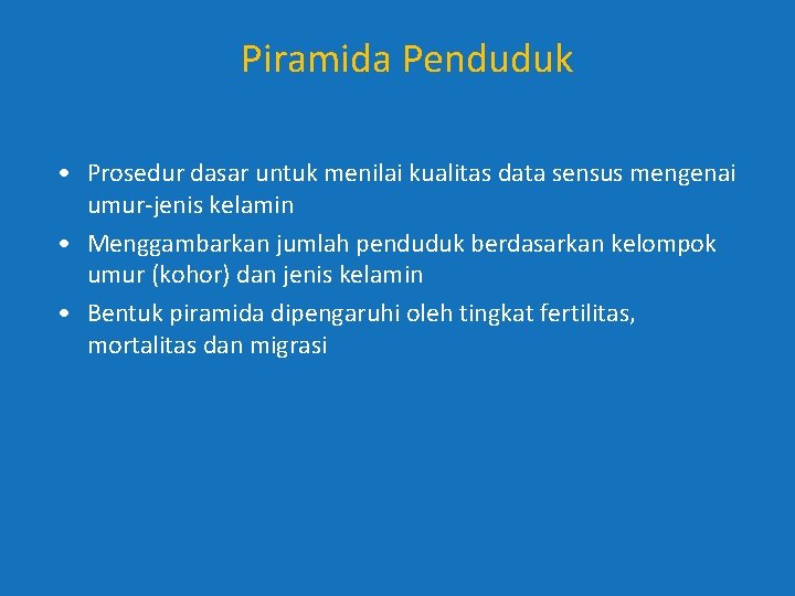 Piramida Penduduk • Prosedur dasar untuk menilai kualitas data sensus mengenai umur-jenis kelamin • Piramida Penduduk • Prosedur dasar untuk menilai kualitas data sensus mengenai umur-jenis kelamin •